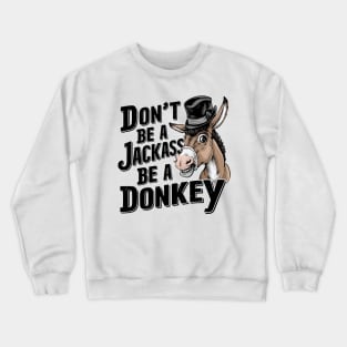 Don't Be A Jackass Be A Donkey Crewneck Sweatshirt